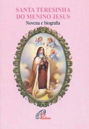 SANTA TERESINHA DO MENINO JESUS: NOVENA E BIOGRAFIA