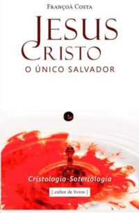 Jesus Cristo, o Unico Salvador