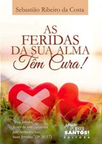 FERIDAS DA SUA ALMA TEM CURA!, AS