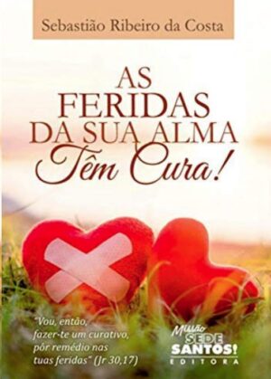 FERIDAS DA SUA ALMA TEM CURA!, AS