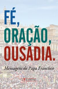 FE, ORACAO E OUSADIA