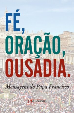 FE, ORACAO E OUSADIA