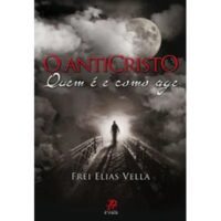 Anticristo, o - Quem e e Como Age