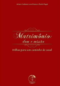 MATRIMONIO: DOM E MISSAO - TRILHAS PARA UM CAMINHO DE CASAL