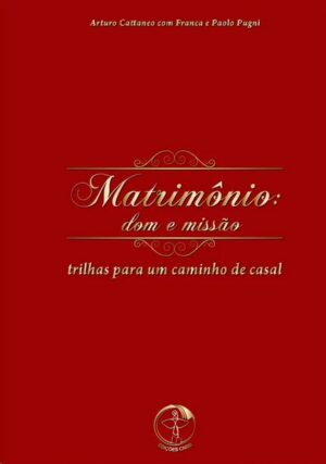 MATRIMONIO: DOM E MISSAO - TRILHAS PARA UM CAMINHO DE CASAL