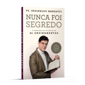 Nunca Foi Segredo: a Sabedoria de Milenios em 60 Ensinamentos