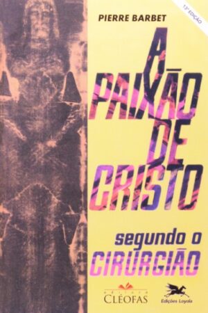 PAIXAO DE CRISTO SEGUNDO O CIRURGIAO, A