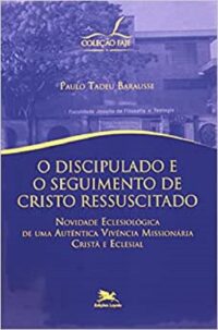 DISCIPULADO E O SEGUIMENTO DE CRISTO RESSUSCITADO, O - NOVIDADE ECLESIOLOG