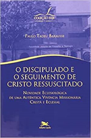 DISCIPULADO E O SEGUIMENTO DE CRISTO RESSUSCITADO, O - NOVIDADE ECLESIOLOG