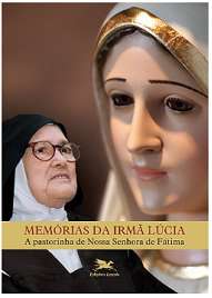 Memorias da Irma Lucia - a Pastorinha de Nossa Senhora de Fatima