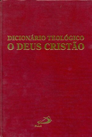 Dicionario Teologico: o Deus Cristao