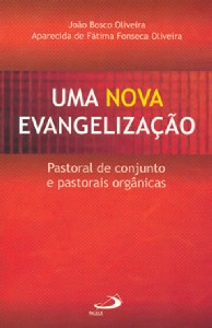NOVA EVANGELIZACAO, UMA - PASTORAL DE CONJUNTO E PASTORAIS ORGANICAS