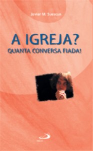 IGREJA?, A - QUANTA CONVERSA FIADA!