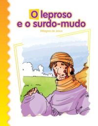 Leproso e o Surdo-mudo, O: Milagres de Jesus
