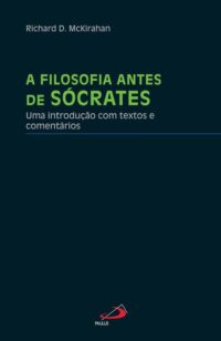 Filosofia Antes de Socrates, A: Uma Introducao com Textos e Comentarios
