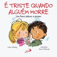 E Triste Quando Alguem Morre: Um Livro sobre o Pesar