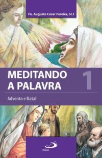 Meditando a Palavara: Advento e Natal Vol.1
