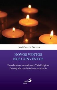 Novos Ventos Nos Conventos - Desvelando os Meandros da Vida Religiosa Consa