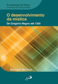 Desenvolvimento da Mistica, O: de Gregorio Magno Ate 1200