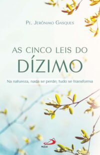 Cinco Leis do Dizimo, As: na Natureza, Nada se Perde; Tudo se Transforma