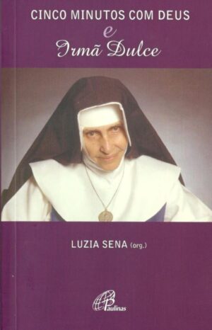 CINCO MINUTOS COM DEUS E IRMA DULCE - LUZIA M. DE OLIVEIRA SENA