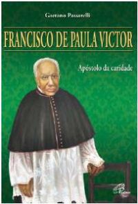 FRANCISCO DE PAULA VICTOR - APOSTOLO DA CARIDADE - COL.LUZ DO MUNDO