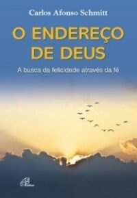 Endereco de Deus, o - a Busca da Felicidade Atraves da Fe