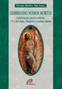 Lembrando Nossos Mortos - Celebracoes para Velorios, 7 e 30 Dias, Finados