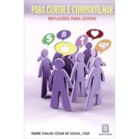PARA CURTIR E COMPARTILHAR - REFLEXOES PARA JOVENS