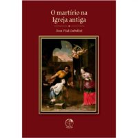 O MARTIRIO NA IGREJA ANTIGA