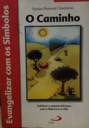 CAMINHO, O - EVANGELIZAR COM OS SIMBOLOS