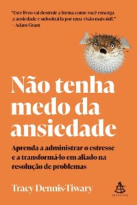 NAO TENHA MEDO DA ANSIEDADE: APRENDA A ADMINISTRAR O ESTRESSE E A TRANSFORM