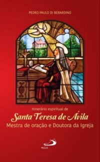 Itinerario Espiritual de Santa Teresa de Avila: Mestra de Oracao e Doutora