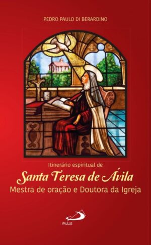 Itinerario Espiritual de Santa Teresa de Avila: Mestra de Oracao e Doutora