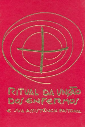 Ritual da Uncao dos Enfermos e Sua Assistencia Pastoral