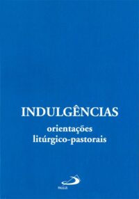 Indulgencias: Orientacoes Liturgico-pastorais