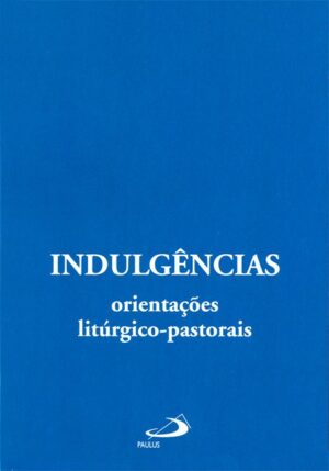 Indulgencias: Orientacoes Liturgico-pastorais