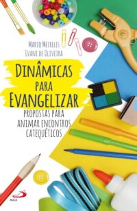 DINAMICAS PARA EVANGELIZAR - PROPOSTAS PARA ANIMAR ENCONTROS CATEQUETICOS