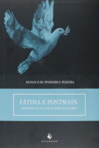 FATIMA E PONTMAIN APARICOES DE PAZ EM TEMPOS DE GUERRA