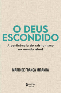 DEUS ESCONDIDO, O: A PERTINENCIA DO CRISTIANISMO NO MUNDO ATUAL