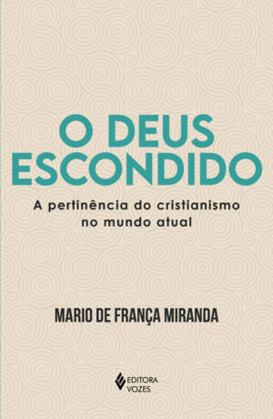 DEUS ESCONDIDO, O: A PERTINENCIA DO CRISTIANISMO NO MUNDO ATUAL