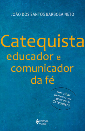 CATEQUISTA, EDUCADOR E COMUNICADOR DA FE