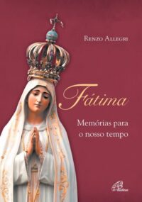 FATIMA - MEMORIAS PARA O NOSSO TEMPO