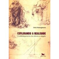 EXPLORANDO A REALIDADE - O ENTRELACAMENTO DE CIENCIA E RELIGIAO