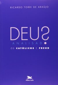 DEUS ANALISADO - OS CATOLICOS E FREUD