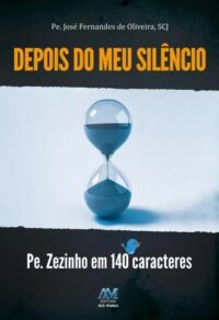 DEPOIS DO MEU SILENCIO - PE. ZEZINHO EM 140 CARACTERES