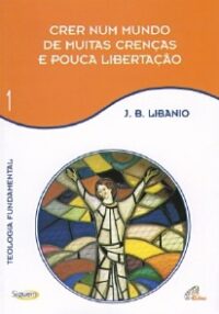 Crer Num Mundo de Muitas Crencas e Pouca Libertacao - Vol. 1