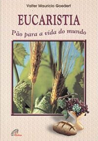 EUCARISTIA PAO PARA A VIDA DO MUNDO