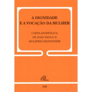 DIGNIDADE E A VOCACAO DA MULHER, A
