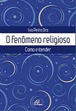 FENOMENO RELIGIOSO, O - COMO ENTENDER